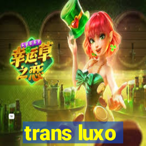 trans luxo